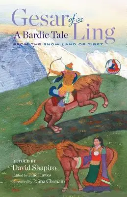 Gesar de Ling : Un conte bardique du pays des neiges du Tibet - Gesar of Ling: A Bardic Tale from the Snow Land of Tibet