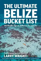 La liste ultime des choses à faire au Belize : 101 conseils d'initiés sur ce qu'il faut voir et faire - The Ultimate Belize Bucket List: 101 Insider Tips on What to See and Do