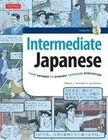 Japonais intermédiaire : Votre chemin vers l'acquisition dynamique de la langue (CD audio inclus) - Intermediate Japanese: Your Pathway to Dynamic Language Acquisition (Audio CD Included)