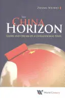 L'horizon de la Chine : Gloire et rêve d'un État civilisationnel - China Horizon, The: Glory and Dream of a Civilizational State