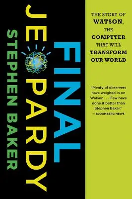 Final Jeopardy : L'histoire de Watson, l'ordinateur qui va transformer notre monde - Final Jeopardy: The Story of Watson, the Computer That Will Transform Our World