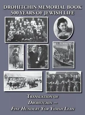 Livre commémoratif (Yizkor) de Drohitchin - 500 ans de vie juive (Drohiczyn, Biélorussie) Traduction de Drohitchin - Finf Hundert Yor Yidish Lebn - Drohitchin Memorial (Yizkor) Book - 500 Years of Jewish Life (Drohiczyn, Belarus) Translation of Drohitchin - Finf Hundert Yor Yidish Lebn