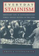 Le stalinisme au quotidien : La vie ordinaire dans une époque extraordinaire : La Russie soviétique dans les années 1930 - Everyday Stalinism: Ordinary Life in Extraordinary Times: Soviet Russia in the 1930s