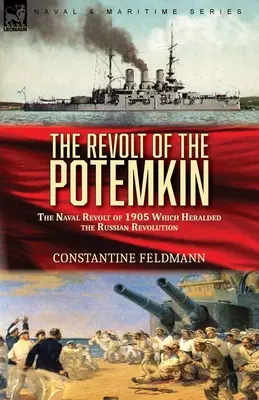 La révolte du Potemkine : la révolte navale de 1905 qui a annoncé la révolution russe - The Revolt of the Potemkin: the Naval Revolt of 1905 Which Heralded the Russian Revolution