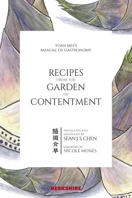 Recettes du jardin du contentement : Le manuel de gastronomie de Yuan Mei - Recipes from the Garden of Contentment: Yuan Mei's Manual of Gastronomy