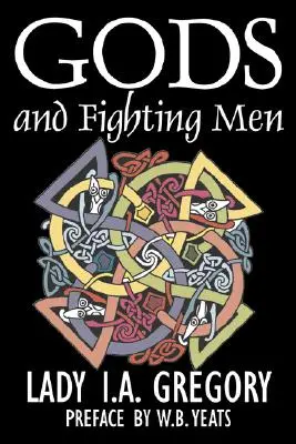 Dieux et hommes de combat par Lady I. A. Gregory, Fiction, Fantaisie, Littérature, Contes de fées, Contes populaires, Légendes et Mythologie - Gods and Fighting Men by Lady I. A. Gregory, Fiction, Fantasy, Literary, Fairy Tales, Folk Tales, Legends & Mythology