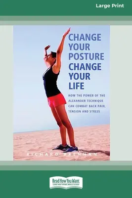 Changez votre posture, changez votre vie (16pt Large Print Edition) - Change Your Posture Change Your Life (16pt Large Print Edition)