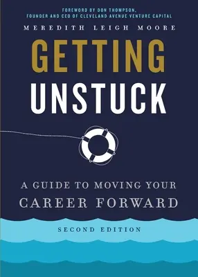 Getting Unstuck : Un guide pour faire avancer votre carrière - Getting Unstuck: A Guide to Moving Your Career Forward