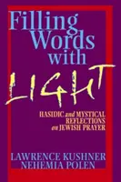 Remplir les mots de lumière : réflexions hassidiques et mystiques sur la prière juive - Filling Words with Light: Hasidic and Mystical Reflections on Jewish Prayer