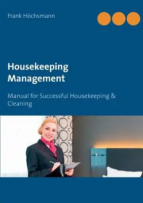 Gestion de l'entretien ménager : Manuel pour un entretien et un nettoyage réussis - Housekeeping Management: Manual for Successful Housekeeping & Cleaning