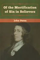 De la mortification du péché chez les croyants - Of the Mortification of Sin in Believers