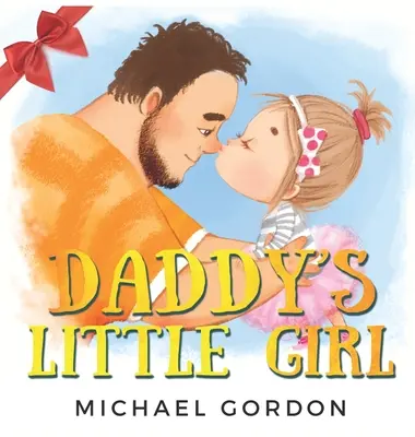 La petite fille à papa : Livre pour enfants sur une fille mignonne et son père super-héros - Daddy's Little Girl: Childrens book about a Cute Girl and her Superhero Dad