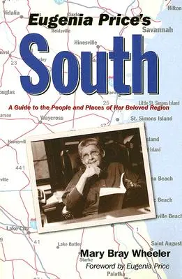 Le Sud d'Eugenia Price : Un guide des gens et des lieux de sa région bien-aimée - Eugenia Price's South: A Guide to the People and Places of Her Beloved Region