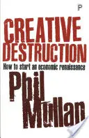 La destruction créatrice : Comment amorcer une renaissance économique - Creative Destruction: How to Start an Economic Renaissance