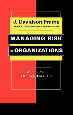 La gestion des risques dans les organisations : Un guide pour les managers - Managing Risk in Organizations: A Guide for Managers