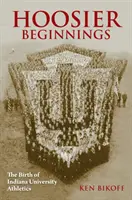 Hoosier Beginnings : La naissance de l'athlétisme à l'université de l'Indiana - Hoosier Beginnings: The Birth of Indiana University Athletics