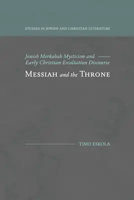 Le Messie et le Trône : Le mysticisme juif de la Merkabah et le discours chrétien primitif sur l'exaltation - Messiah and the Throne: Jewish Merkabah Mysticism and Early Christian Exaltation Discourse