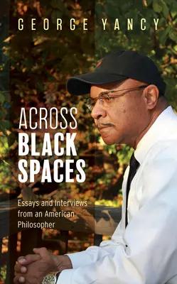 Across Black Spaces : Essais et entretiens d'un philosophe américain - Across Black Spaces: Essays and Interviews from an American Philosopher