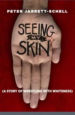 Voir ma peau : Une histoire de lutte contre la blancheur - Seeing My Skin: A Story of Wrestling with Whiteness