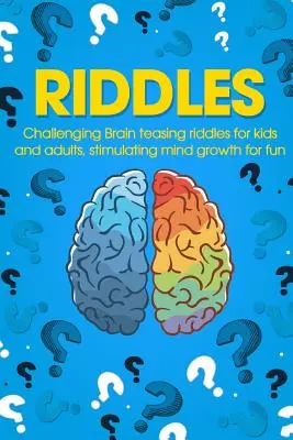 Énigmes : Des énigmes stimulantes pour les enfants et les adultes, qui stimulent la croissance de l'esprit pour le plaisir. - Riddles: Challenging Brain Teasing Riddles For Kids And Adults, Stimulating Mind Growth For Fun