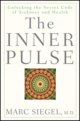 Le pouls intérieur : Dévoiler le code secret de la maladie et de la santé - The Inner Pulse: Unlocking the Secret Code of Sickness and Health