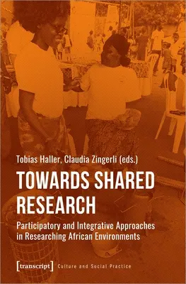 Vers une recherche partagée : Approches participatives et intégratives de la recherche sur les environnements africains - Towards Shared Research: Participatory and Integrative Approaches in Researching African Environments