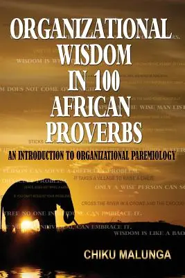 La sagesse organisationnelle dans 100 proverbes africains : Une introduction à la parémiologie organisationnelle - Organizational Wisdom in 100 African Proverbs: An Introduction to Organizational Paremiology