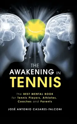 L'éveil au tennis : le meilleur livre mental pour les joueurs de tennis, les athlètes, les entraîneurs et les parents - The Awakening in Tennis: The Best Mental Book for Tennis Players, Athletes, Coaches and Parents