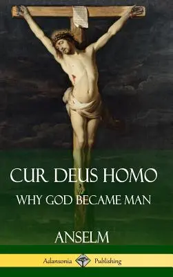 Cur Deus Homo : Pourquoi Dieu s'est fait homme (Hardcover) - Cur Deus Homo: Why God Became Man (Hardcover)