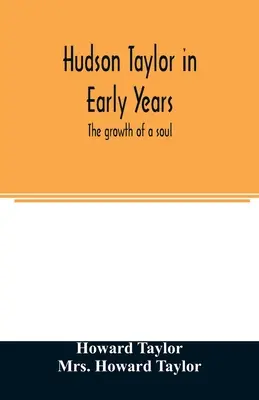 Hudson Taylor dans ses premières années : la croissance d'une âme - Hudson Taylor in early years: the growth of a soul