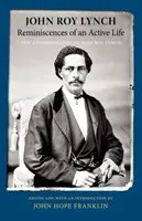 Réminiscences d'une vie active : L'autobiographie de John Roy Lynch - Reminiscences of an Active Life: The Autobiography of John Roy Lynch