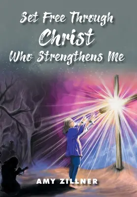 Libéré par le Christ qui me fortifie - Set Free Through Christ Who Strengthens Me