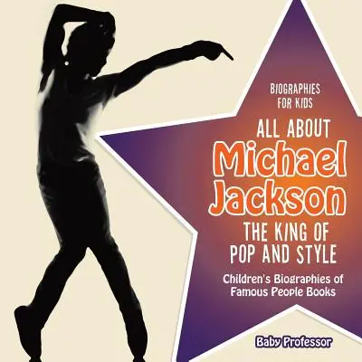 Biographies pour enfants - Tout sur Michael Jackson : le roi de la pop et du style - Livres pour enfants sur les biographies de personnes célèbres - Biographies for Kids - All about Michael Jackson: The King of Pop and Style - Children's Biographies of Famous People Books