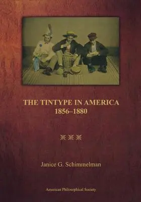 Le fer-blanc en Amérique, 1856-1880 - The Tintype in America, 1856-1880