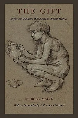 Le don : Formes et fonctions de l'échange dans les sociétés archaïques - The Gift: Forms and Functions of Exchange in Archaic Societies