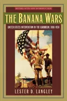 La guerre des bananes : l'intervention des États-Unis dans les Caraïbes, 1898-1934 - The Banana Wars: United States Intervention in the Caribbean, 1898-1934