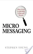 Micromessage : Pourquoi un grand leadership va au-delà des mots - Micromessaging: Why Great Leadership Is Beyond Words