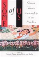 Certaines d'entre nous : femmes chinoises ayant grandi à l'époque de Mao - Some of Us: Chinese Women Growing Up in the Mao Era
