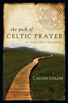 Le chemin de la prière celtique : Une voie ancienne vers la joie au quotidien - The Path of Celtic Prayer: An Ancient Way to Everyday Joy