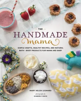 The Handmade Mama : Simple Crafts, Healthy Recipes, and Natural Bath + Body Products for Mama and Baby (en anglais) - The Handmade Mama: Simple Crafts, Healthy Recipes, and Natural Bath + Body Products for Mama and Baby
