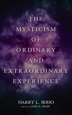 La mystique de l'expérience ordinaire et extraordinaire - The Mysticism of Ordinary and Extraordinary Experience