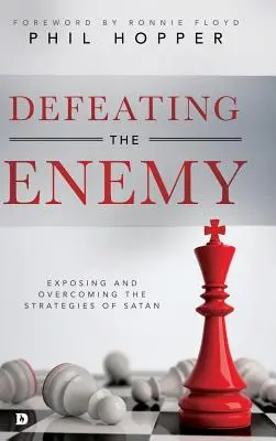Vaincre l'ennemi : exposer et vaincre les stratégies de Satan - Defeating the Enemy: Exposing and Overcoming the Strategies of Satan
