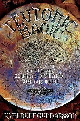 Magie teutonique : les pratiques magiques et spirituelles des peuples germaniques - Teutonic Magic: The Magical & Spiritual Practices of the Germanic Peoples