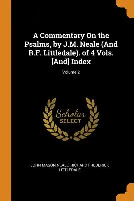 Un commentaire sur les Psaumes, par J.M. Neale (et R.F. Littledale). 4 volumes. [et] Index ; Volume 2 - A Commentary on the Psalms, by J.M. Neale (and R.F. Littledale). of 4 Vols. [and] Index; Volume 2