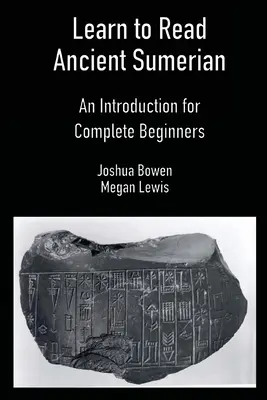 Apprendre à lire le sumérien ancien : Une introduction pour les débutants complets - Learn to Read Ancient Sumerian: An Introduction for Complete Beginners