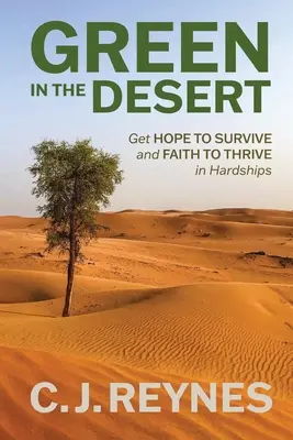 Du vert dans le désert : L'espoir de survivre et la foi de prospérer dans les épreuves : L'espoir de survivre et la foi de s'en sortir - Green in the Desert: Get Hope to Survive and Faith to Thrive in Hardships: Get Hope to Survive and Faith to Thrive