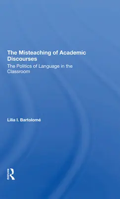 L'enseignement erroné des discours académiques : La politique de la langue en classe - The Misteaching of Academic Discourses: The Politics of Language in the Classroom