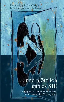 ... und pltzlich gab es SIE : Coming-out-Erzhlungen von Frauen mit heterosexueller Vergangenheit (en anglais) - ... und pltzlich gab es SIE: Coming-out-Erzhlungen von Frauen mit heterosexueller Vergangenheit