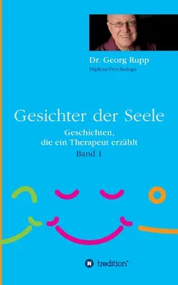 Gesichter der Seele : Geschichten, die ein Therapeut erzhlt (Band 1) - Gesichter der Seele: Geschichten, die ein Therapeut erzhlt (Band 1)