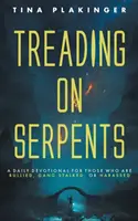 Treading On Serpents : Une dévotion quotidienne pour ceux qui sont victimes d'intimidation, de harcèlement moral ou de harcèlement. - Treading On Serpents: A Daily Devotional for Those Who are Bullied, Gang Stalked, or Harassed